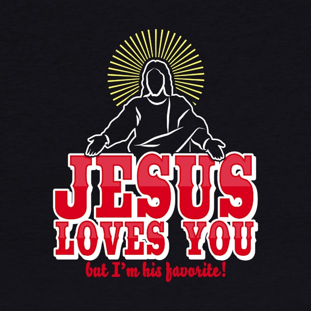 Jesus loves you but I'm his favorite Funny Christian Humor by CheesyB